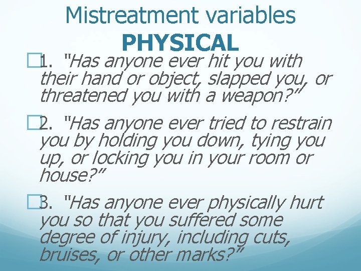 Mistreatment variables PHYSICAL � 1. “Has anyone ever hit you with their hand or