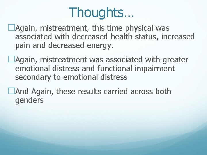 Thoughts… �Again, mistreatment, this time physical was associated with decreased health status, increased pain