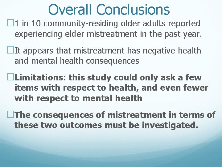 Overall Conclusions � 1 in 10 community-residing older adults reported experiencing elder mistreatment in