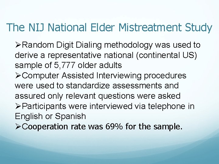 The NIJ National Elder Mistreatment Study ØRandom Digit Dialing methodology was used to derive