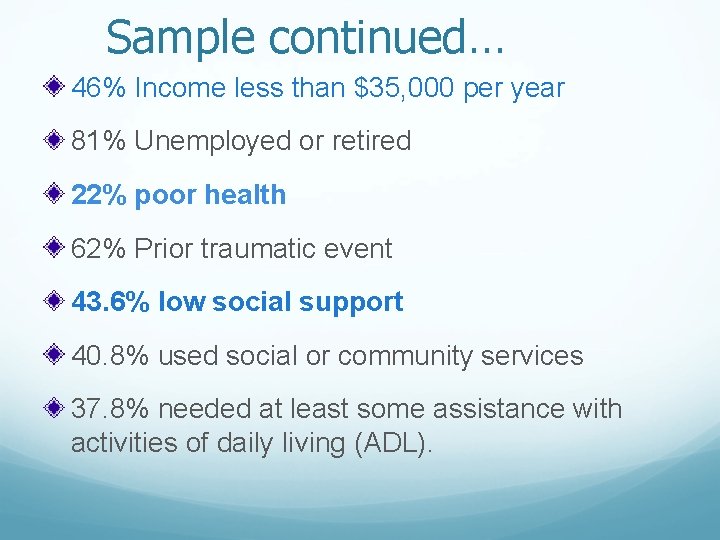 Sample continued… 46% Income less than $35, 000 per year 81% Unemployed or retired