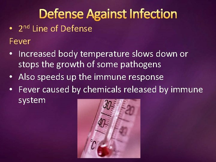 Defense Against Infection • 2 nd Line of Defense Fever • Increased body temperature