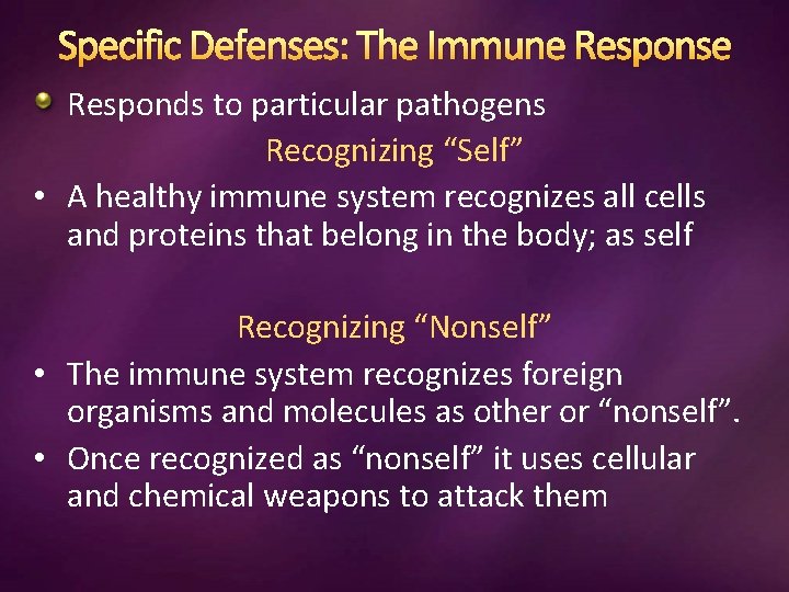 Specific Defenses: The Immune Response Responds to particular pathogens Recognizing “Self” • A healthy