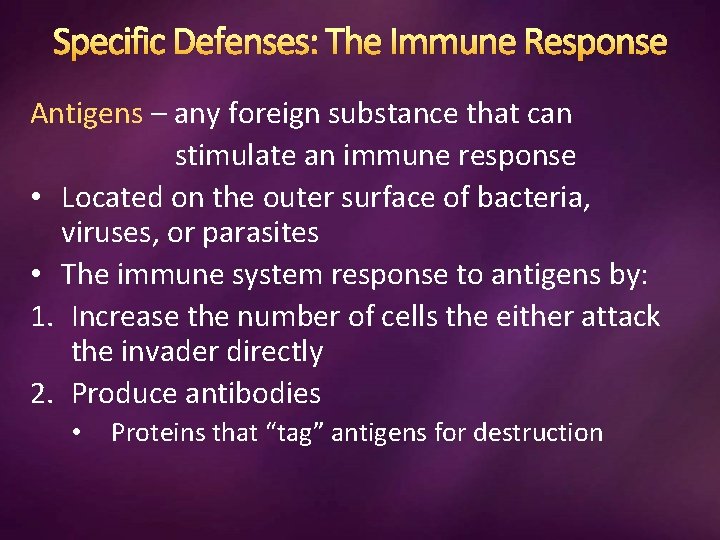 Specific Defenses: The Immune Response Antigens – any foreign substance that can stimulate an