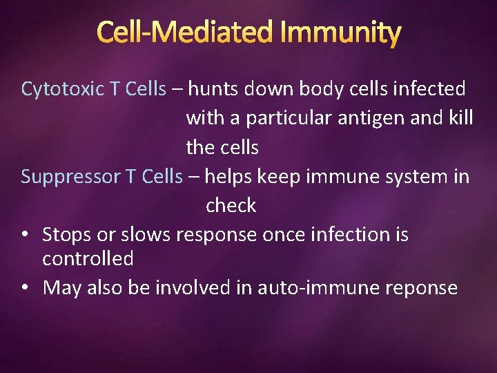 Cell-Mediated Immunity Cytotoxic T Cells – hunts down body cells infected with a particular