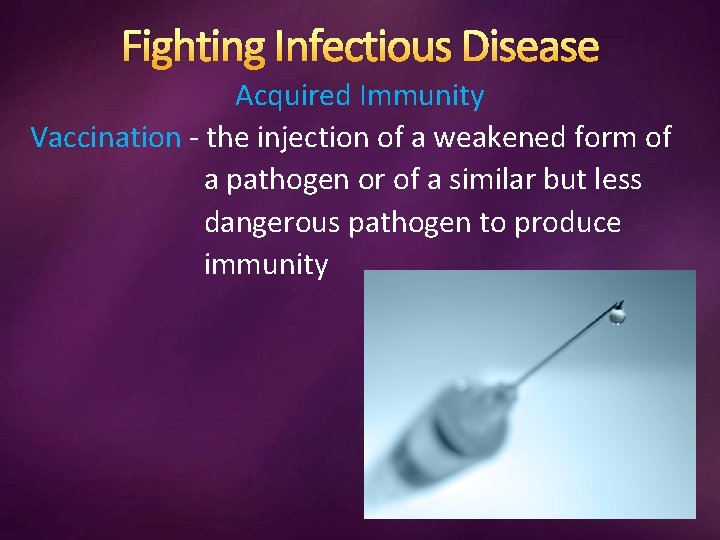 Fighting Infectious Disease Acquired Immunity Vaccination - the injection of a weakened form of
