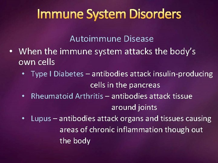 Immune System Disorders Autoimmune Disease • When the immune system attacks the body’s own