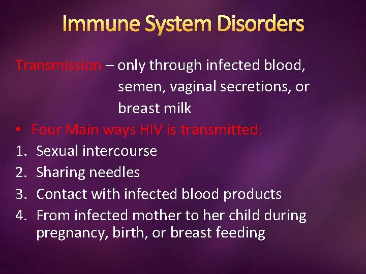 Immune System Disorders Transmission – only through infected blood, semen, vaginal secretions, or breast