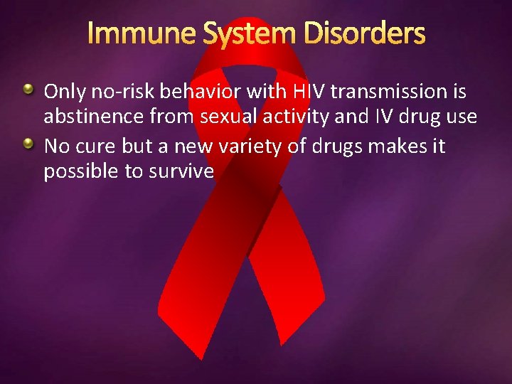 Immune System Disorders Only no-risk behavior with HIV transmission is abstinence from sexual activity