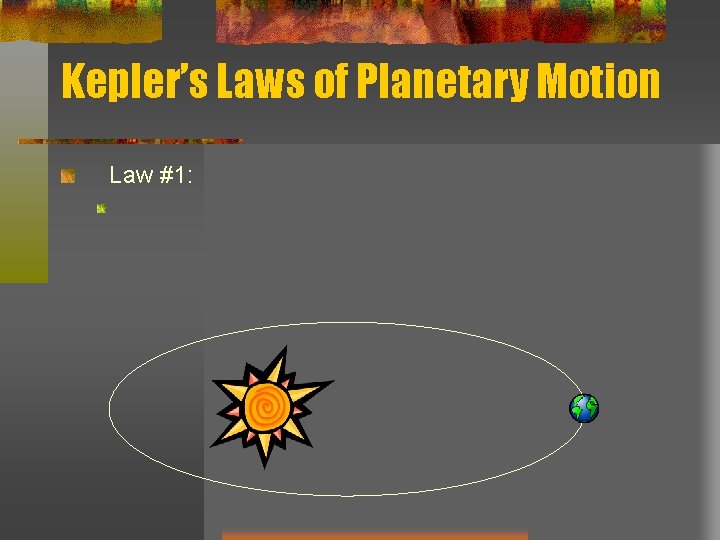 Kepler’s Laws of Planetary Motion Law #1: Kepler’s Laws of Planetary Motion Law #1: