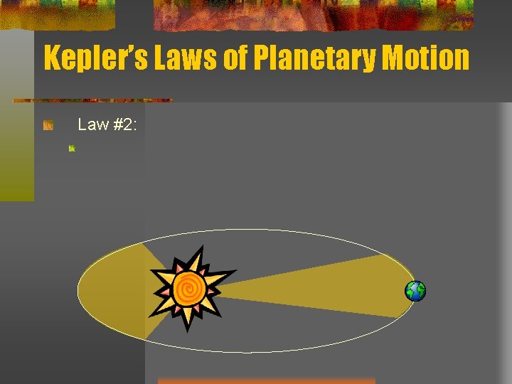 Kepler’s Laws of Planetary Motion Law #2: Kepler’s Laws of Planetary Motion Law #2: