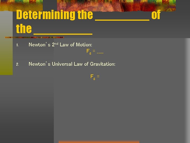 Determining the 1. Newton’s 2 nd Law of Motion: Fg = ____ 2. Newton’s Determining the 1. Newton’s 2 nd Law of Motion: Fg = ____ 2. Newton’s