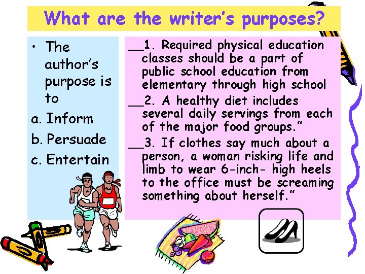 What are the writer’s purposes? • The author’s purpose is to a. Inform b.
