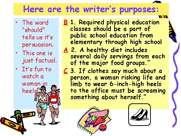 Here are the writer’s purposes: • The word “should” tells us it’s persuasion. •