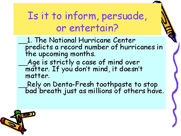 Is it to inform, persuade, or entertain? __1. The National Hurricane Center predicts a