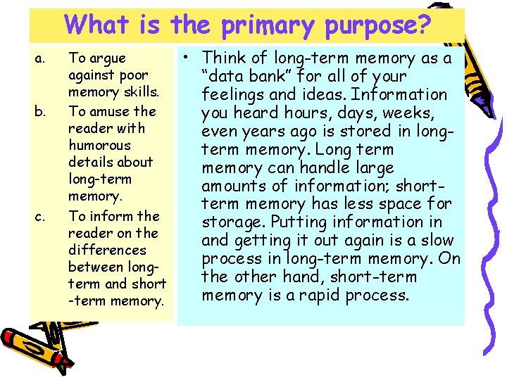 What is the primary purpose? a. b. c. To argue against poor memory skills.