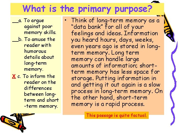 What is the primary purpose? __a. To argue against poor memory skills. __b. To