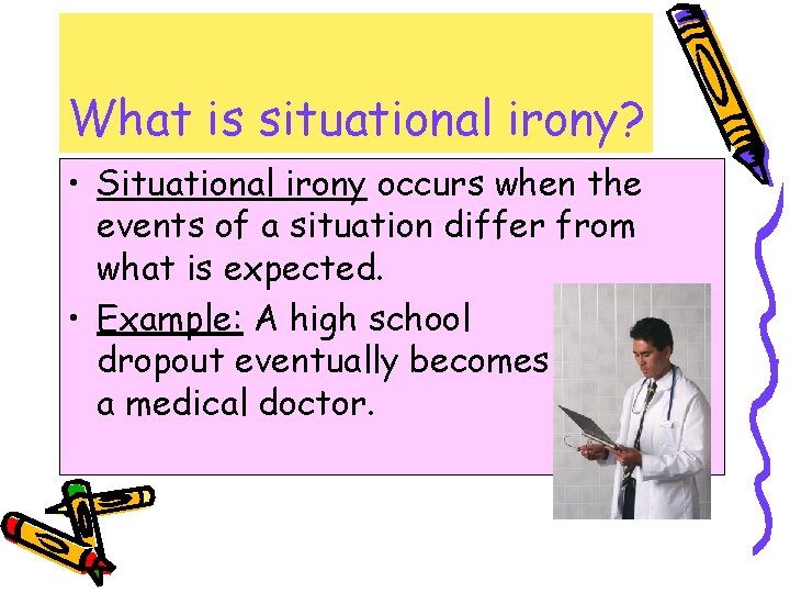 What is situational irony? • Situational irony occurs when the events of a situation