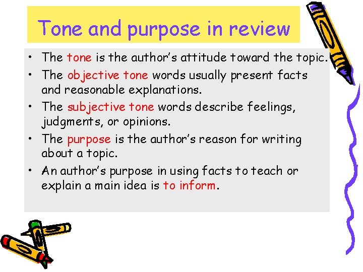 Tone and purpose in review • The tone is the author’s attitude toward the