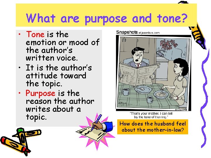 What are purpose and tone? • Tone is the emotion or mood of the