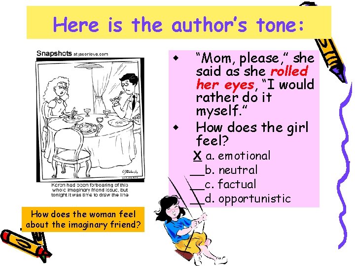 Here is the author’s tone: w w “Mom, please, ” she said as she