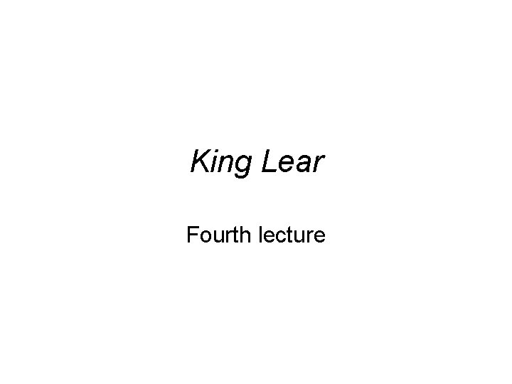 King Lear Fourth lecture 