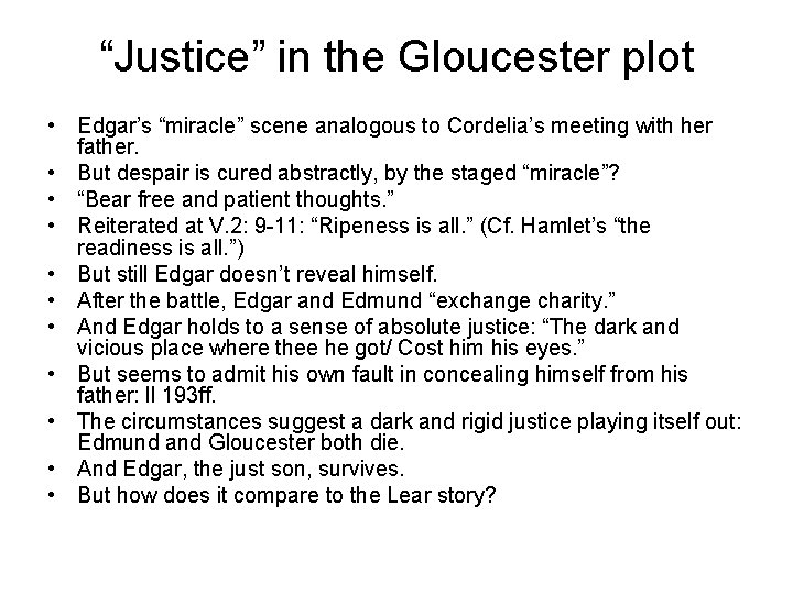 “Justice” in the Gloucester plot • Edgar’s “miracle” scene analogous to Cordelia’s meeting with