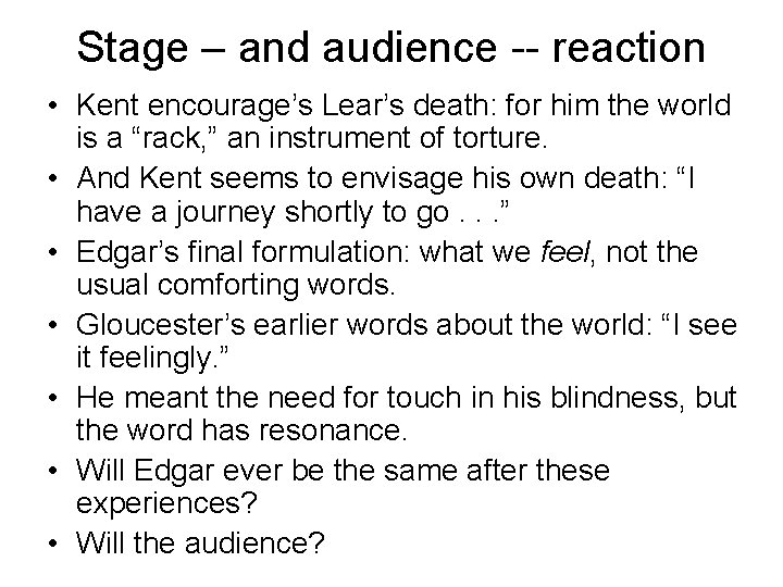 Stage – and audience -- reaction • Kent encourage’s Lear’s death: for him the