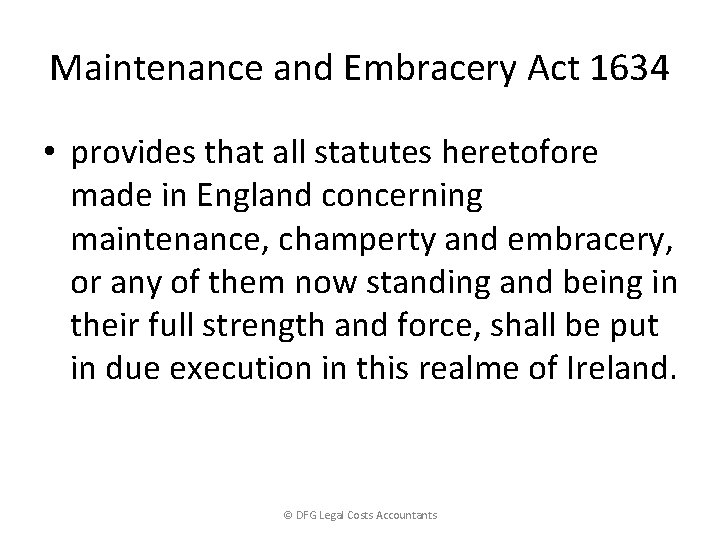 Maintenance and Embracery Act 1634 • provides that all statutes heretofore made in England