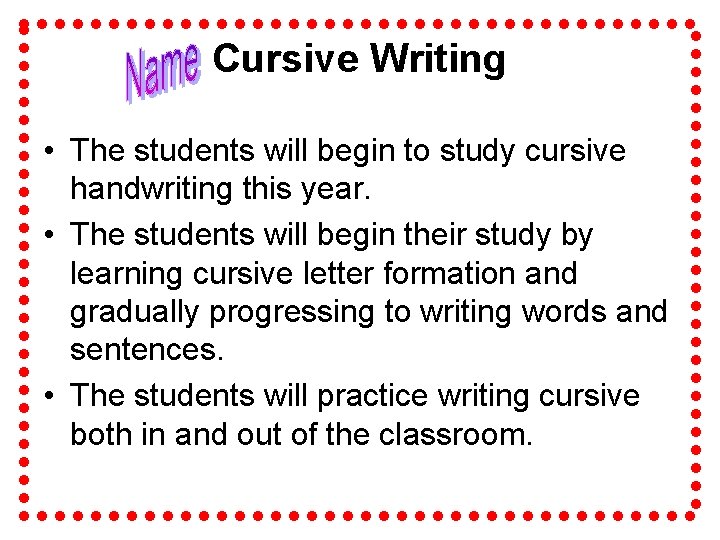 Cursive Writing • The students will begin to study cursive handwriting this year. •