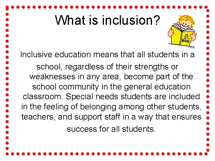 What is inclusion? Inclusive education means that all students in a school, regardless of