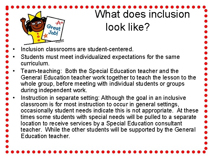 What does inclusion look like? • Inclusion classrooms are student-centered. • Students must meet