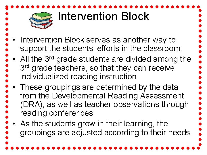 Intervention Block • Intervention Block serves as another way to support the students’ efforts