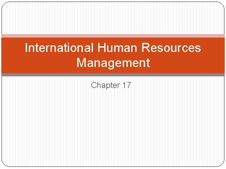 International Human Resources Management Chapter 17 