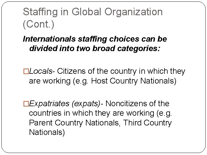 Staffing in Global Organization (Cont. ) Internationals staffing choices can be divided into two