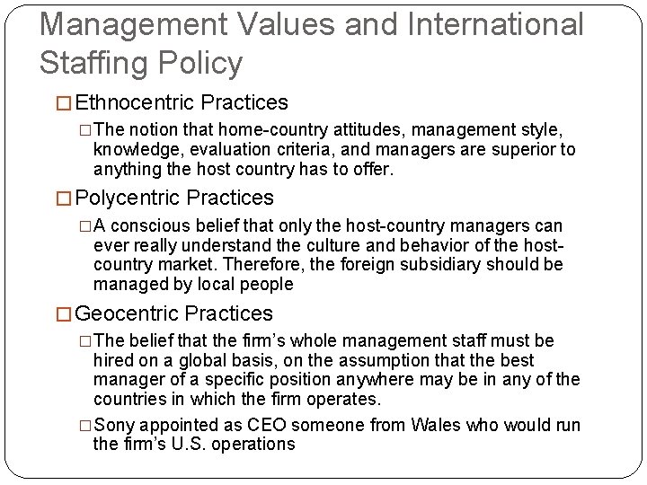 Management Values and International Staffing Policy � Ethnocentric Practices �The notion that home-country attitudes,