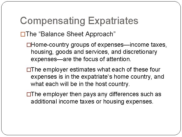 Compensating Expatriates �The “Balance Sheet Approach” �Home-country groups of expenses—income taxes, housing, goods and