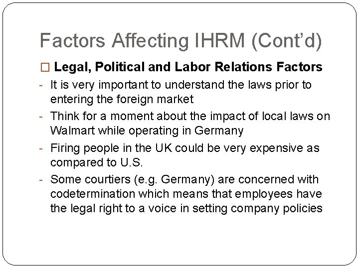 Factors Affecting IHRM (Cont’d) � Legal, Political and Labor Relations Factors - It is