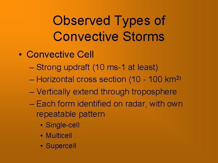 Observed Types of Convective Storms • Convective Cell – Strong updraft (10 ms-1 at