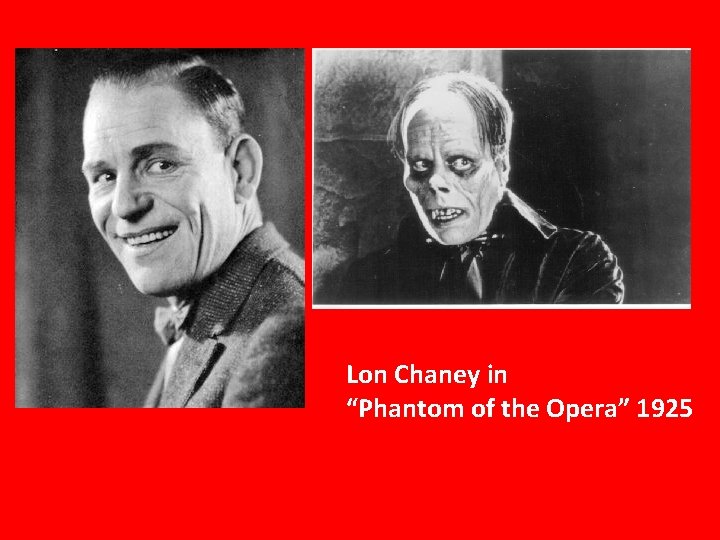 Lon Chaney in “Phantom of the Opera” 1925 