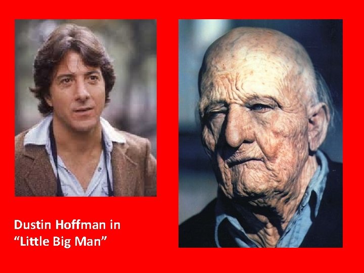 Dustin Hoffman in “Little Big Man” 