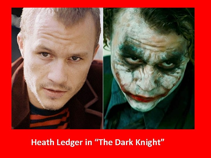 Heath Ledger in “The Dark Knight” 