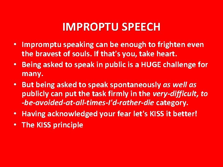 IMPROPTU SPEECH • Impromptu speaking can be enough to frighten even the bravest of