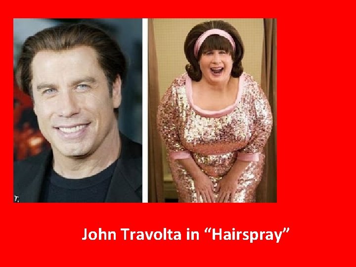 John Travolta in “Hairspray” 