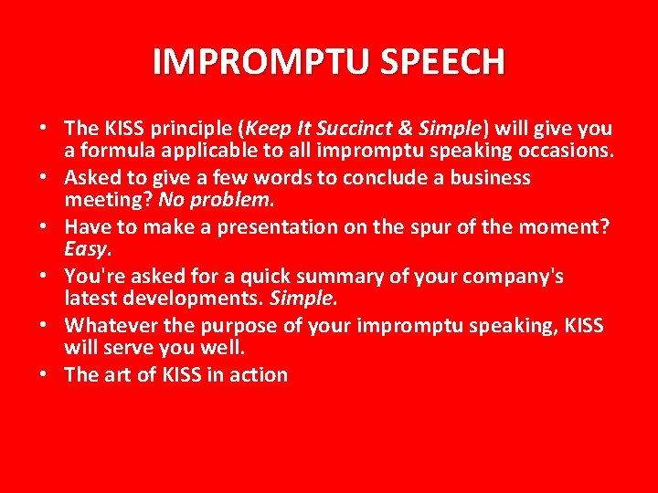 IMPROMPTU SPEECH • The KISS principle (Keep It Succinct & Simple) will give you