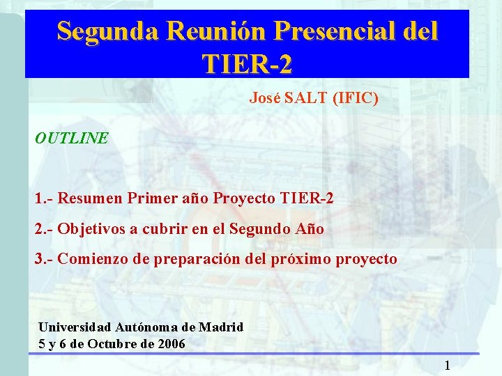 Segunda Reunión Presencial del TIER-2 José SALT (IFIC) OUTLINE 1. - Resumen Primer año