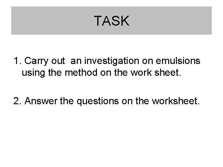 TASK 1. Carry out an investigation on emulsions using the method on the work