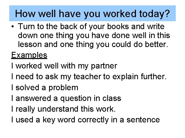 How well have you worked today? • Turn to the back of your books