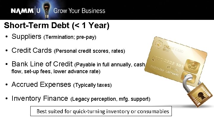 Short-Term Debt (< 1 Year) • Suppliers (Termination; pre-pay) • Credit Cards (Personal credit