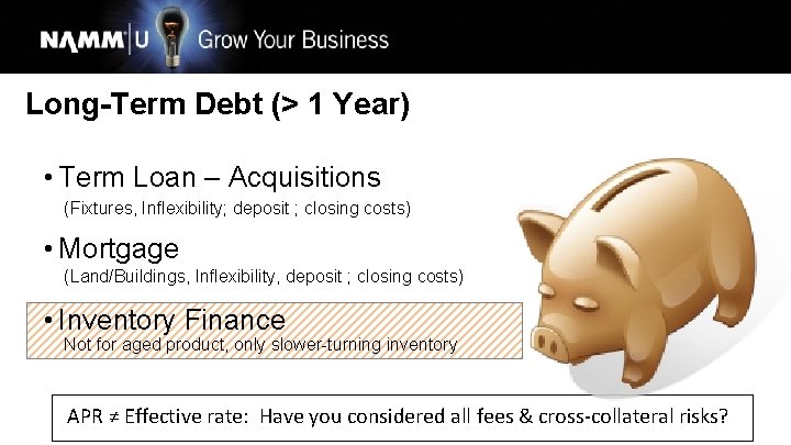 Long-Term Debt (> 1 Year) • Term Loan – Acquisitions (Fixtures, Inflexibility; deposit ;